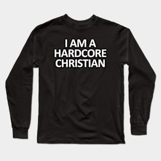 I Am a Hardcore Christian Long Sleeve T-Shirt